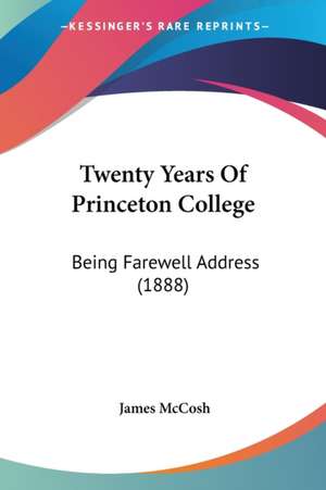 Twenty Years Of Princeton College de James Mccosh