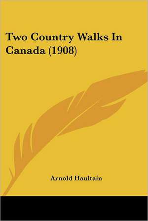 Two Country Walks In Canada (1908) de Arnold Haultain