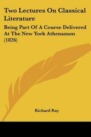 Two Lectures On Classical Literature de Richard Ray