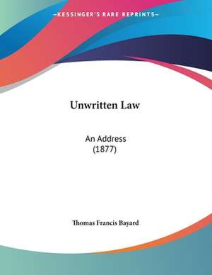 Unwritten Law de Thomas Francis Bayard