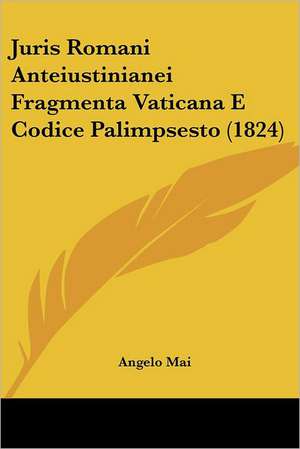 Juris Romani Anteiustinianei Fragmenta Vaticana E Codice Palimpsesto (1824) de Angelo Mai