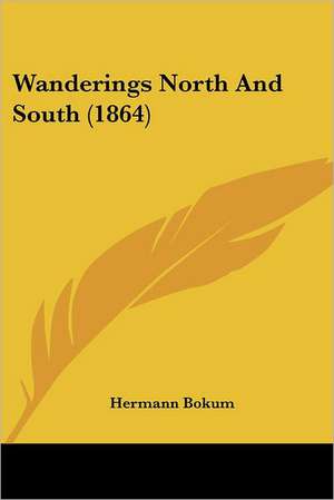 Wanderings North And South (1864) de Hermann Bokum