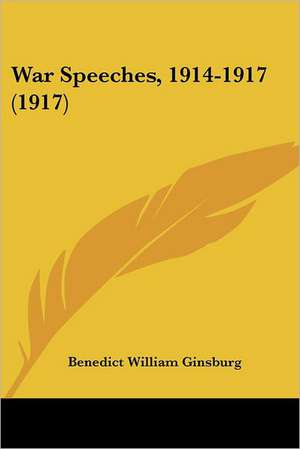 War Speeches, 1914-1917 (1917) de Benedict William Ginsburg