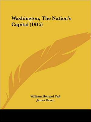 Washington, The Nation's Capital (1915) de William Howard Taft