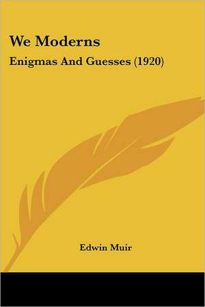 We Moderns de Edwin Muir