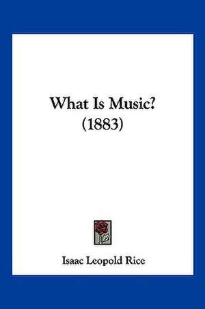 What Is Music? (1883) de Isaac Leopold Rice