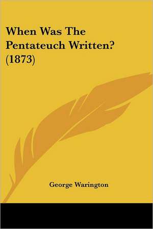 When Was The Pentateuch Written? (1873) de George Warington