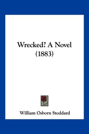 Wrecked? A Novel (1883) de William Osborn Stoddard