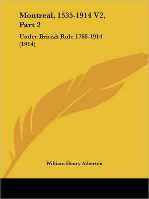 Montreal, 1535-1914 V2, Part 2 de William Henry Atherton