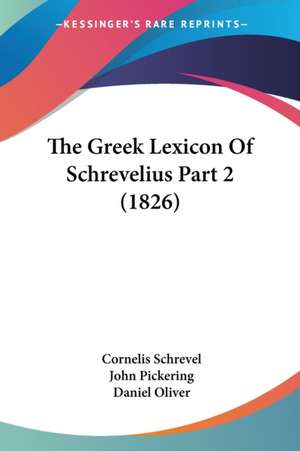 The Greek Lexicon Of Schrevelius Part 2 (1826) de Cornelis Schrevel