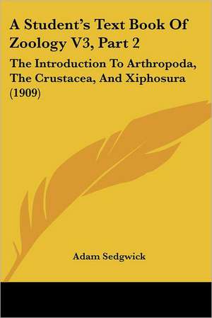 A Student's Text Book Of Zoology V3, Part 2 de Adam Sedgwick