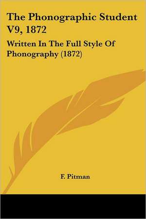 The Phonographic Student V9, 1872 de F. Pitman