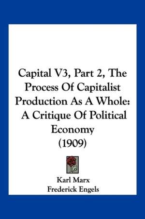 Capital V3, Part 2, The Process Of Capitalist Production As A Whole de Karl Marx