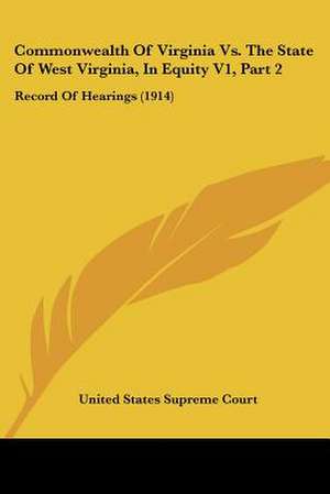 Commonwealth Of Virginia Vs. The State Of West Virginia, In Equity V1, Part 2 de United States Supreme Court