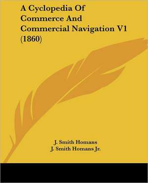 A Cyclopedia Of Commerce And Commercial Navigation V1 (1860) de J. Smith Homans Jr.