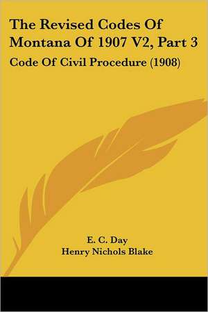 The Revised Codes Of Montana Of 1907 V2, Part 3 de Henry Nichols Blake