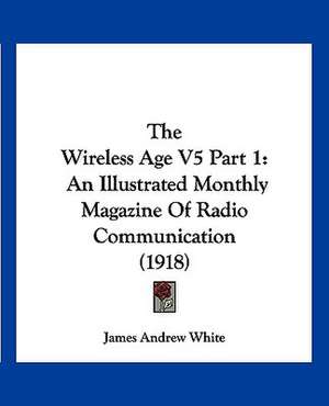 The Wireless Age V5 Part 1 de James Andrew White