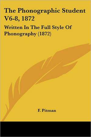 The Phonographic Student V6-8, 1872 de F. Pitman