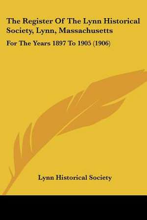 The Register Of The Lynn Historical Society, Lynn, Massachusetts de Lynn Historical Society