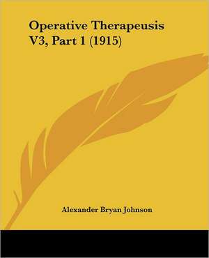 Operative Therapeusis V3, Part 1 (1915) de Alexander Bryan Johnson