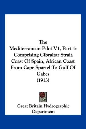 The Mediterranean Pilot V1, Part 1 de Great Britain Hydrographic Department