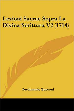 Lezioni Sacrae Sopra La Divina Scrittura V2 (1714) de Ferdinando Zucconi