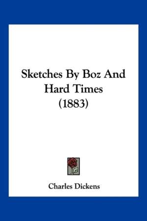 Sketches By Boz And Hard Times (1883) de Charles Dickens