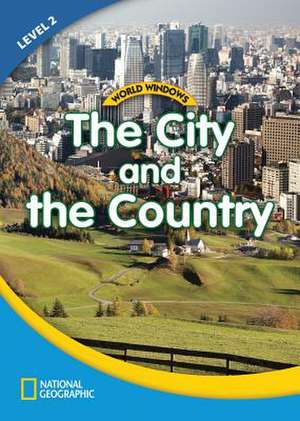 World Windows 2 (Social Studies): The City and the Country: Content Literacy, Nonfiction Reading, Language & Literacy de National Geographic Learning