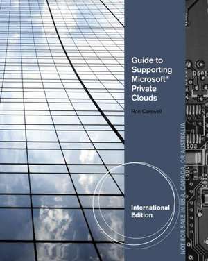 Guide to Supporting Microsoft Private Clouds, International Edition de Ron (San Antonio College Carswell