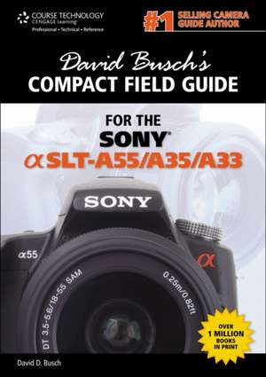 David Busch's Compact Field Guide for the Sony Alpha Slt-A55/A35/A33 de David D. Busch