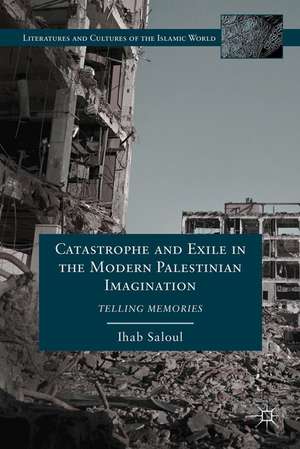 Catastrophe and Exile in the Modern Palestinian Imagination: Telling Memories de I. Saloul