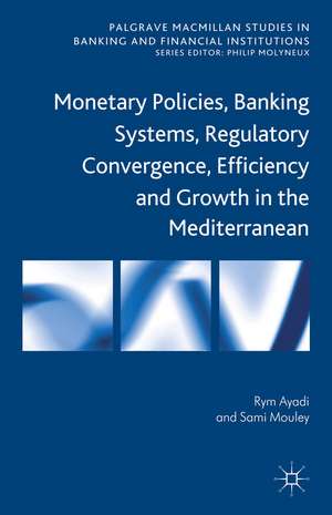 Monetary Policies, Banking Systems, Regulatory Convergence, Efficiency and Growth in the Mediterranean de R. Ayadi