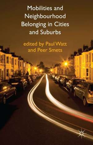 Mobilities and Neighbourhood Belonging in Cities and Suburbs de P. Watt