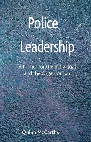 Police Leadership: A Primer for the Individual and the Organization de Quinn McCarthy