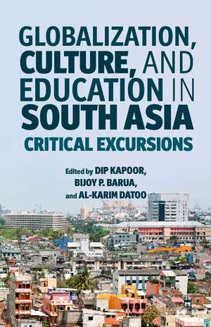 Globalization, Culture, and Education in South Asia: Critical Excursions de D. Kapoor