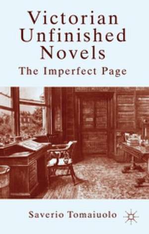 Victorian Unfinished Novels: The Imperfect Page de S. Tomaiuolo