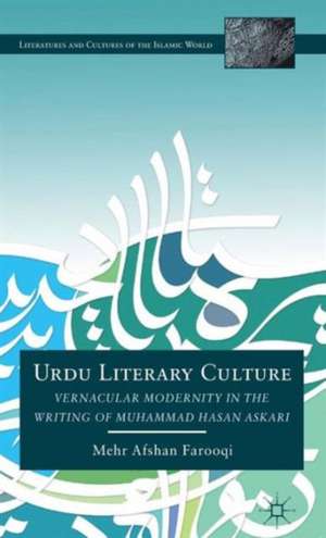 Urdu Literary Culture: Vernacular Modernity in the Writing of Muhammad Hasan Askari de M. Farooqi