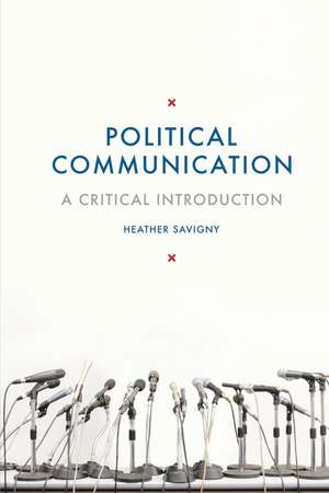 Political Communication: A Critical Introduction de Dr Heather Savigny