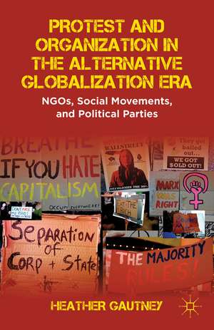 Protest and Organization in the Alternative Globalization Era: NGOs, Social Movements, and Political Parties de H. Gautney