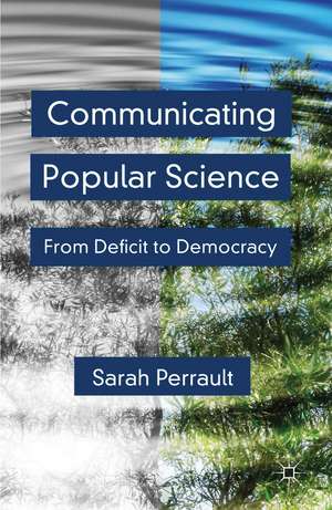 Communicating Popular Science: From Deficit to Democracy de S. Perrault