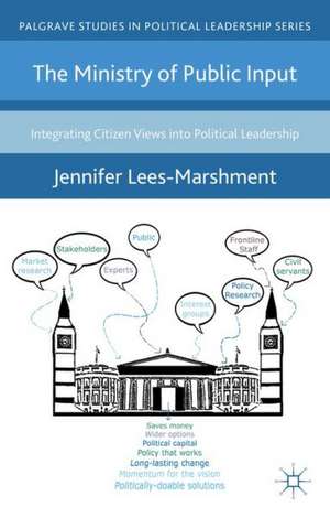 The Ministry of Public Input: Integrating Citizen Views into Political Leadership de J. Lees-Marshment