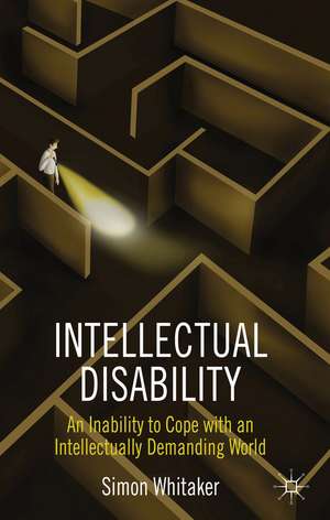 Intellectual Disability: An Inability to Cope with an Intellectually Demanding World de S. Whitaker