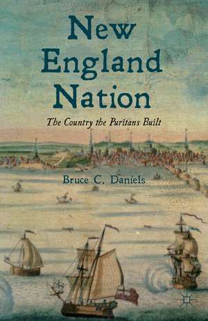 New England Nation: The Country the Puritans Built de B. Daniels