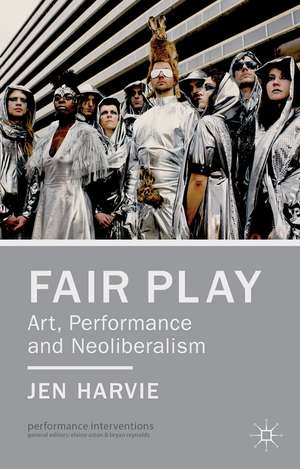 Fair Play - Art, Performance and Neoliberalism de J. Harvie