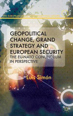 Geopolitical Change, Grand Strategy and European Security: The EU-NATO Conundrum de L. Simon