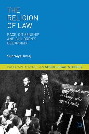 The Religion of Law: Race, Citizenship and Children's Belonging de S. Jivraj