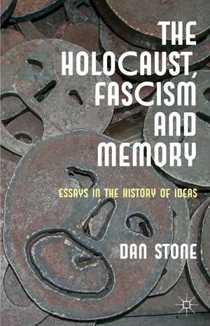 The Holocaust, Fascism and Memory: Essays in the History of Ideas de D. Stone