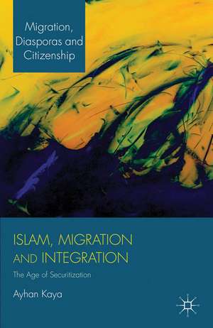 Islam, Migration and Integration: The Age of Securitization de A. Kaya