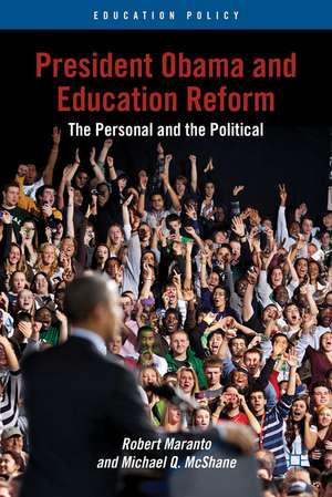 President Obama and Education Reform: The Personal and the Political de R. Maranto