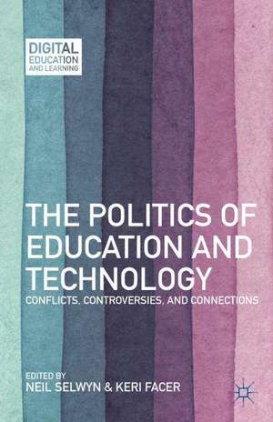 The Politics of Education and Technology: Conflicts, Controversies, and Connections de N. Selwyn